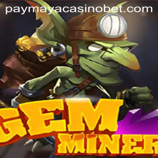 Exploring the Exciting World of GemMiner in PayMaya Casino