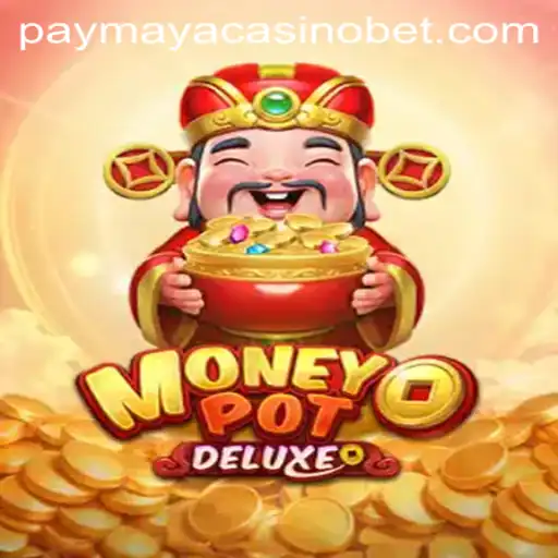 Exploring the Thrills of MoneyPotDELUXE at PayMaya Casino